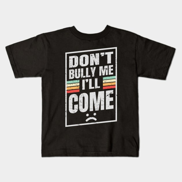 Don’t Bully Me I’ll Come - Box NYS Kids T-Shirt by juragan99trans